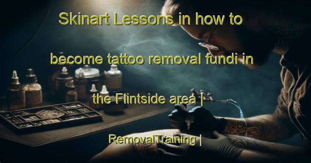 Skinart Lessons in how to become tattoo removal fundi in the Flintside area | RemovalTraining | RemovalClasses | SkinartTraining-United States